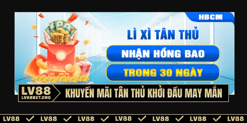 Khuyến mãi tân thủ khởi đầu may mắn