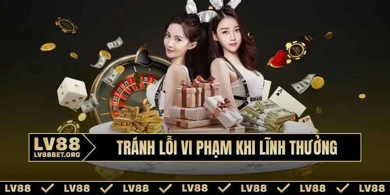 Tránh lỗi vi phạm khi lĩnh thưởng